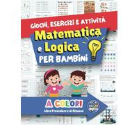 Matematica E Logica Per Bambini A Colori | Libro Prescolare E Di Ripasso Per Prime Elementari: Giochi Matematici Esercizi Ed Attività Per Imparare | ... Geometria, Le Misure E Le Ore E Molto Altro!