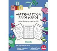 MATEMÁTICA PARA NIÑOS aprende de forma divertida 6-10 AÑOS: Practica las 4 operaciones básicas de la aritmética con más de 100 páginas de ejercicios