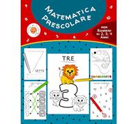 Matematica Prescolare per Bambini di 2, 3, 4 Anni: Libro di Attività Educative Età 2-4 Anni, Il Mio Primo Quaderno per Imparare a Contare con Numeri da 1 a 10, per Ogni Bambina e Bambino