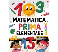 Matematica Prima Elementare: Libro di Esercizi di Addizioni e Sottrazioni con numeri fino al 20