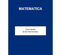 MATEMATICA - "X ha il diritto di non farsi trovare."