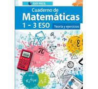 Matemáticas 1-3 ESO: Cuaderno de ejercicios para 1º, 2º y 3º de ESO. Con explicaciones, ejemplos y respuestas