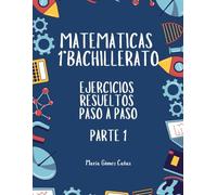 Matemáticas 1º Bachillerato: Ejercicios resueltos paso a paso: Parte 1