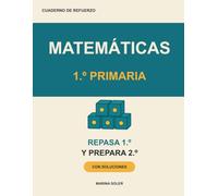 Matemáticas 1º Primaria. Cuaderno de refuerzo: Repasa 1º y llega con ventaja a 2º: números, sumas y restas, problemas, medidas, el reloj, el dinero y ... breve, ejemplos, curiosidades y soluciones