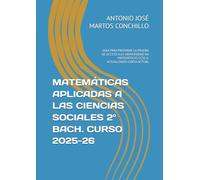 MATEMÁTICAS APLICADAS A LAS CIENCIAS SOCIALES 2º BACH. CURSO 2025-26: GUIA PARA PREPARAR LA PRUEBA DE ACCESO A LA UNIVERSIDAD EN MATEMÁTICAS CCSS II. ACTUALIZADO CURSO ACTUAL