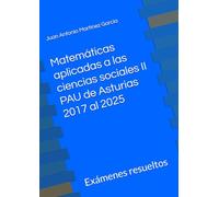 Matemáticas aplicadas a las ciencias sociales II en la PAU de Asturias del 2017 al 2025: Exámenes resueltos