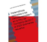 Matemáticas aplicadas a las ciencias sociales II en la PAU de Cantabria del 2017 al 2025: Exámenes resueltos
