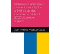 Matemáticas aplicadas a las ciencias sociales II en la PAU de las Islas Canarias del 2017 al 2025: Exámenes resueltos