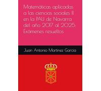 Matemáticas aplicadas a las ciencias sociales II en la PAU de Navarra del año 2017 al 2025: Exámenes resueltos