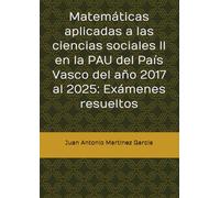 Matemáticas aplicadas a las ciencias sociales II en la PAU del País Vasco del año 2017 al 2025: Exámenes resueltos
