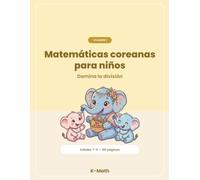 Matemáticas coreanas para niños: Cuaderno de división: Volumen 1: De repartir en partes iguales a dividir entre cada número, Edades 7-9 · Método coreano paso a paso