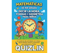 Matemáticas de 1er Grado Decir la Hora, Formas y Geometría para Niños: Un Cuaderno de Actividades con Ejercicios de Reloj, Figuras 2D/3D, Simetría y ... los números y las formas shapes and patterns