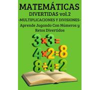 Matemáticas Divertidas 2 - Multiplicaciones y Divisiones: Ejercicios básicos para dominar las tablas y aprender a dividir con lógica