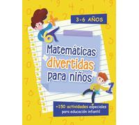 Matemáticas Divertidas para Niños: Actividades para Educación Infantil de 3 a 6 Años. Con más de 150 actividades diseñadas para despertar la pasión por las matemáticas en los más pequeños.