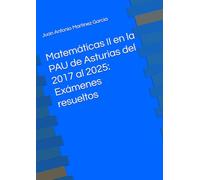 Matemáticas II en la PAU de Asturias del 2017 al 2025: Exámenes resueltos