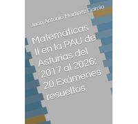 Matemáticas II en la PAU de Asturias del 2017 al 2026: 20 Exámenes resueltos