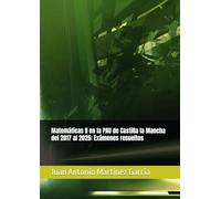Matemáticas II en la PAU de Castilla la Mancha del 2017 al 2025: Exámenes resueltos