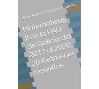Matemáticas II en la PAU de Galicia del 2017 al 2026: 20 Exámenes resueltos