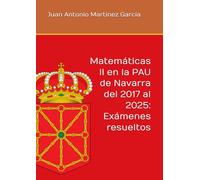Matemáticas II en la PAU de Navarra del 2017 al 2025: Exámenes resueltos