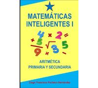 MATEMÁTICAS INTELIGENTES I: ARITMÉTICA PRIMARIA Y SECUNDARIA