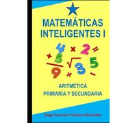 MATEMÁTICAS INTELIGENTES I: ARITMÉTICA PRIMARIA Y SECUNDARIA