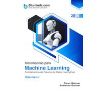 Matemáticas para Machine Learning: Fundamentos de Ciencia de Datos con Python - Volumen I