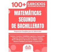 Matemáticas Segundo De Bachillerato: Preparación Completa para la Selectividad | Funciones, Integrales, Geometría, Números Complejos y Más de 100 Ejercicios Tipo Examen con Metodologías y Soluciones