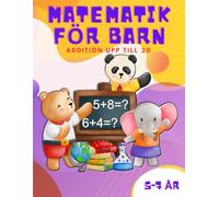 Matematik För Barn I Åldrarna 5-7 År. Addition Upp Till 20 Med Bedårande Djurillustrationer.: 700 Övningar I Addition Med Lösningar. Stora Tydliga Siffror För Enkel Räkning.