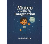 Mateo and His Big Imagination: By Gisel Girard