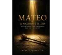 MATEO. El Manifiesto del Rey: Descubriendo el carácter de Cristo y las leyes de Su Reino