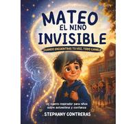Mateo el Niño Invisible: Un cuento infantil sobre autoestima, valentía y confianza