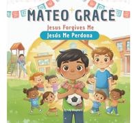 Mateo Grace. Jesus Forgives Me: A Bilingual Christian Picture Book About Forgiveness and Second Chances English and Spanish