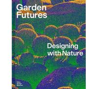 Mateo Kries Viviane Stappmanns Garden Futures: Designing with Nature (Relié)