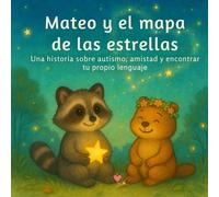 Mateo y el mapa de las estrellas: Un cuento para comprender y acompañar a niños con autismo desde la empatía