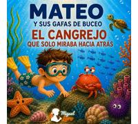 Mateo y sus gafas de buceo: El cangrejo que solo miraba hacia atrás