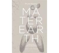 Mater Earth Prune Nourry (Auteur), Catherine Grenier (Auteur), Nancy Huston (Auteur), Bono (Préface)