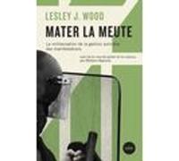 Mater la meute Lesley WOOD (Auteur), Mathieu Rigouste (Préface), Eric Dupont (Traduction)
