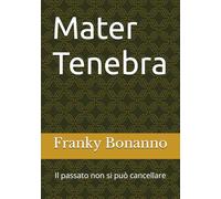 Mater Tenebra: Il passato non si può cancellare