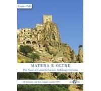 Matera E Oltre. Dai Sassi Ai Calanchi Lucani, Trekking E Turismo. 15 Itinerari, Con Foto, Mappe E Punti Gps