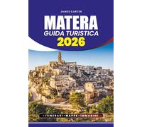 MATERA GUIDA TURISTICA 2026: Il tuo compagno definitivo per un'esplorazione senza stress, gioielli nascosti, esperienze culturali e avventure memorabili nella storica città delle grotte italiana
