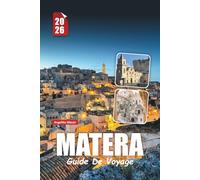MATERA GUIDE DE VOYAGE 2026: Conseils essentiels, principales attractions, hôtels troglodytes, cuisine et secrets locaux pour un voyage inoubliable en Italie