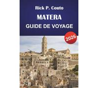 MATERA GUIDE DE VOYAGE 2026: Quartiers Sassi, églises rupestres, rues anciennes, cuisine locale, excursions d'une journée et conseils pratiques pour les visiteurs dans le sud de l'Italie