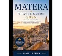 MATERA TRAVEL GUIDE 2026: Discover the Ancient Cave City, Sassi District Wonders, Scenic Viewpoints, Local Cuisine, Cultural Treasures, and Hidden Gems of Southern Italy