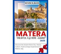MATERA Travel Guide 2026: DISCOVER THE ANCIENT STONE CITY: HISTORY, CULTURE , FOOD , & UNIQUE EXPERIENCES IN MATERA ITALY
