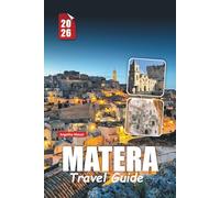 MATERA TRAVEL GUIDE 2026: Essential Tips, Top Attractions, Cave Hotels, Cuisine & Local Secrets for an Unforgettable Italy Journey
