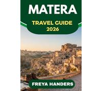MATERA TRAVEL GUIDE 2026: Exploring the Ancient Cave Dwellings and Southern Italy’s Hidden Gem