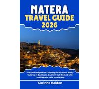 Matera Travel Guide 2026: Practical Insights for Exploring the City on a Rocky Outcrop in Basilicata, Southern Italy Packed with Local Secrets and a Handy Map