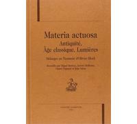 Materia Actuosa - Antiquité, Âge Classique, Lumières, Mélanges En L'honneur D'olivier Bloc