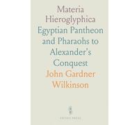 Materia Hieroglyphica: Egyptian Pantheon and Pharaohs to Alexander's Conquest