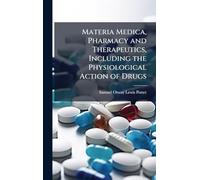 Materia Medica, Pharmacy and Therapeutics, Including the Physiological Action of Drugs